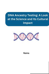 Vorderes Coverbild DNA Ancestry Testing: A Look at the Science and Its Cultural Impact