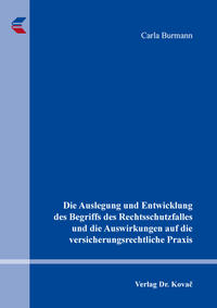 Vorderes Coverbild Die Auslegung und Entwicklung des Begriffs des Rechtsschutzfalles und die Auswirkungen auf die versicherungsrechtliche Praxis