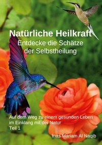 Vorderes Coverbild Natürliche Heilkraft: Entdecke die Schätze der Selbstheilung Teil 1