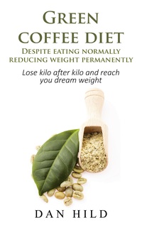 Vorderes Coverbild Green coffee diet - Despite eating normally reducing weight permanently