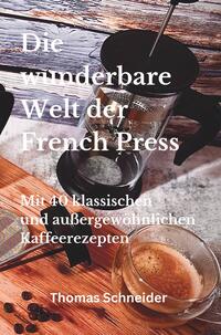 Vorderes Coverbild Die wunderbare Welt der French Press