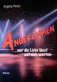 Vorderes Coverbild ANGEKOMMEN ...nur die Liebe lässt auf sich warten