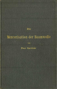 Vorderes Coverbild Die Mercerisation der Baumwolle mit specieller Berücksichtigung der in- und ausländischen Patente