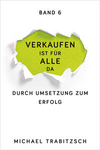 Vorderes Coverbild Verkaufen ist für alle da - Durch Umsetzung zum Erfolg (Band 6)