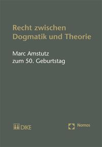 Vorderes Coverbild Recht zwischen Dogmatik und Theorie. Marc Amstutz zum 50. Geburtstag
