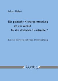 Vorderes Coverbild Die polnische Kronzeugenregelung als ein Vorbild für den deutschen Gesetzgeber? Eine rechtsvergleichende Untersuchung