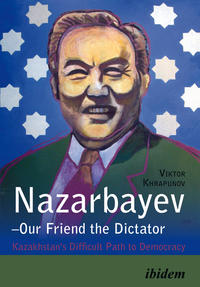 Vorderes Coverbild Nazarbayev – Our Friend the Dictator