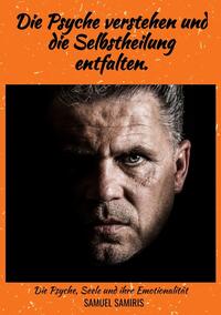 Vorderes Coverbild Die Psyche verstehen und die Selbstheilung entfalten.