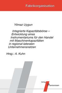Vorderes Coverbild Integrierte Kapazitätsbörse - Entwicklung eines Instrumentariums für den Handel mit Maschinenkapazitäten in regional-lateralen Unternehmensnetzen