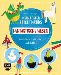 Vorderes Coverbild Mein erster Zeichenkurs – Fantastische Wesen: Einhorn, Drache, Meerjungfrau und Co.