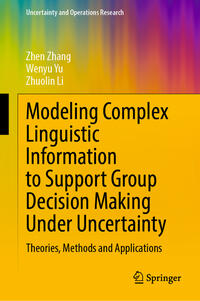Vorderes Coverbild Modeling Complex Linguistic Information to Support Group Decision Making Under Uncertainty