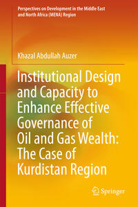 Vorderes Coverbild Institutional Design and Capacity to Enhance Effective Governance of Oil and Gas Wealth: The Case of Kurdistan Region