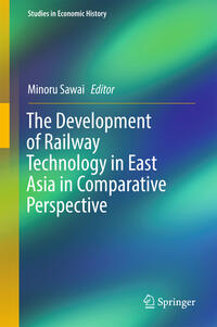 Vorderes Coverbild The Development of Railway Technology in East Asia in Comparative Perspective