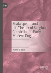 Vorderes Coverbild Shakespeare and the Theater of Religious Conviction in Early Modern England