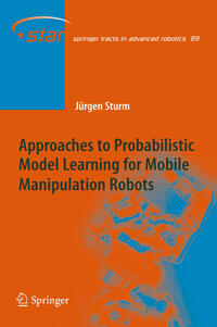 Vorderes Coverbild Approaches to Probabilistic Model Learning for Mobile Manipulation Robots