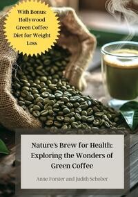 Vorderes Coverbild Nature's Brew for Health: Exploring the Wonders of Green Coffee