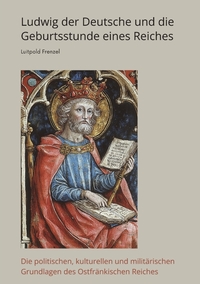 Vorderes Coverbild Ludwig der Deutsche und die Geburtsstunde eines Reiches