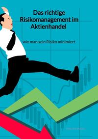 Vorderes Coverbild Das richtige Risikomanagement im Aktienhandel - wie man sein Risiko minimiert