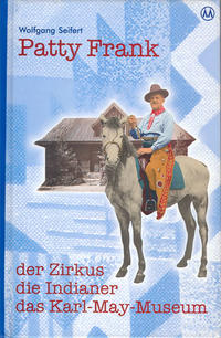 Vorderes Coverbild Patty Frank - der Zirkus, die Indianer, das Karl-May-Museum