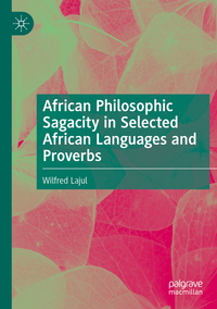 Vorderes Coverbild African Philosophic Sagacity in Selected African Languages and Proverbs