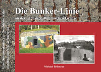 Vorderes Coverbild Die Bunker-Linie im Sächsisch-Böhmischen Grenzraum