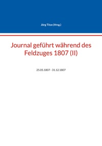 Vorderes Coverbild Journal geführt während des Feldzuges 1807 (II)