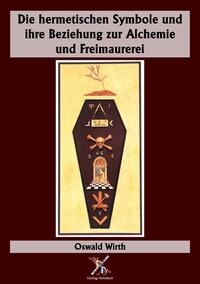 Vorderes Coverbild Die hermetischen Symbole und ihre Beziehung zur Alchemie und Freimaurerei