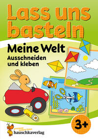 Vorderes Coverbild Lass uns basteln – Ausschneiden und Kleben ab 3 Jahre – Meine Welt