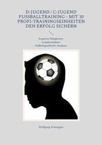 Vorderes Coverbild D-Jugend / C-Jugend Fußballtraining - Mit 10 Profi-Trainingseinheiten den Erfolg sichern