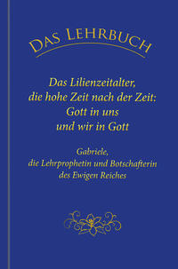 Vorderes Coverbild Das Lehrbuch: Das Lilienzeitalter, die hohe Zeit nach der Zeit: Gott in uns und wir in Gott