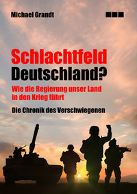 Vorderes Coverbild Schlachtfeld Deutschland: Wie die Regierung unser Land in den Krieg treibt