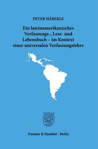 Vorderes Coverbild Ein lateinamerikanisches Verfassungs-, Lese- und Lebensbuch – im Kontext einer universalen Verfassungslehre.