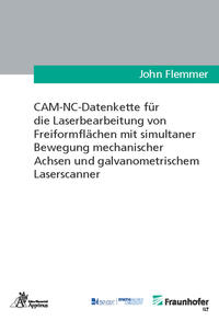 Vorderes Coverbild CAM-NC-Datenkette für die Laserbearbeitung von Freiformflächen mit simultaner Bewegung mechanischer Achsen und galvanometrischem Laserscanner