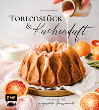 Vorderes Coverbild Tortenstück und Kuchenduft – 100 Rezepte für unvergessliche Genussmomente