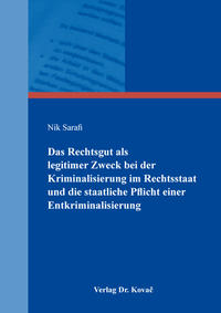 Vorderes Coverbild Das Rechtsgut als legitimer Zweck bei der Kriminalisierung im Rechtsstaat und die staatliche Pflicht einer Entkriminalisierung