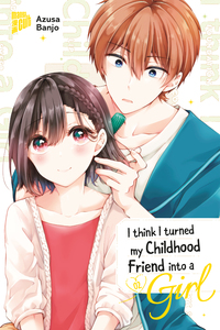 Vorderes Coverbild I think I turned my Childhood Friend into a Girl 02