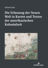 Vorderes Coverbild Die Erfassung der Neuen Welt in Karten und Texten der amerikanischen Kolonialzeit