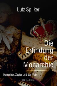 Vorderes Coverbild Die Erfindung der Monarchie