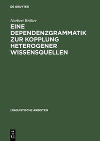 Vorderes Coverbild Eine Dependenzgrammatik zur Kopplung heterogener Wissensquellen