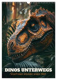 Vorderes Coverbild Dinos unterwegs: Urzeitriesen erkunden unsere Welt (Wandkalender 2025 DIN A3 hoch), CALVENDO Monatskalender
