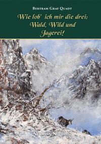 Vorderes Coverbild Wie lob’ ich mir die Drei: Wald, Wild und Jagerei!
