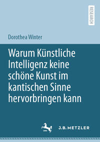Vorderes Coverbild Warum Künstliche Intelligenz keine schöne Kunst im kantischen Sinne hervorbringen kann