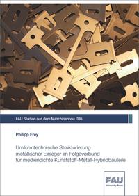 Vorderes Coverbild Umformtechnische Strukturierung metallischer Einleger im Folgeverbund für mediendichte Kunststoff-Metall-Hybridbauteile