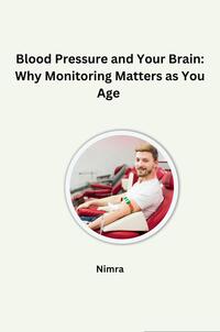 Vorderes Coverbild Blood Pressure and Your Brain: Why Monitoring Matters as You Age
