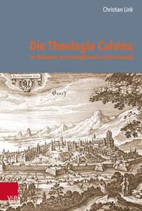 Vorderes Coverbild Die Theologie Calvins im Rahmen der europäischen Reformation