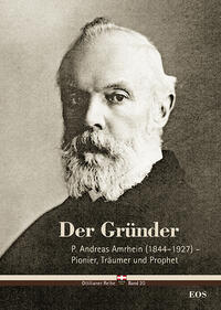 Vorderes Coverbild Der Gründer - P. Andreas Amrhein (1844–1927) – Pionier, Träumer und Prophet