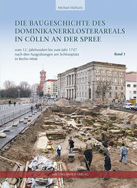 Vorderes Coverbild Die Baugeschichte des Dominikanerklosterareals in Cölln an der Spree