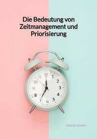 Vorderes Coverbild Die Bedeutung von Zeitmanagement und Priorisierung