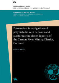 Vorderes Coverbild Petrological investigations of polymetallic vein deposits and auriferous tin placer deposits of the Carnon River Mining District, Cornwall (Forschungsberichte des Landesmuseums für Vorgeschichte Halle 20)