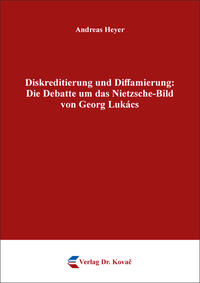 Vorderes Coverbild Diskreditierung und Diffamierung: Die Debatte um das Nietzsche-Bild von Georg Lukács